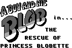 Title screen for the Game Boy game A Boy And His Blob In The Rescue Of Princess Blobette.