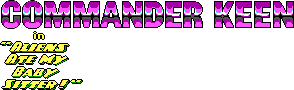 Title screen for the PC game Commander Keen In "Aliens Ate My Baby Sitter!".