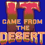 Title screen for the PC game It Came From The Desert.